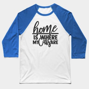 Home is Where My Cats Are Funny Home Cat Lover Baseball T-Shirt